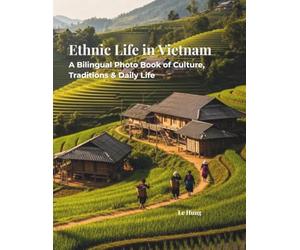 Minority Ethnic Groups in Vietnam: A Bilingual Photo Journey.: Discover the Diverse Cultures, Ancient Traditions, and Unique Identities of Vietnam’s ... (English - Vietnamese Bilingual Edition).