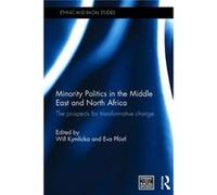 Minority Politics In The Middle East And North Africa: The Prospects For Transformative Change (Ethnic And Racial Studies) (Hardcover) Will Kymlicka, Eva Pfostl (Auteur)