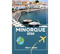 MINORQUE GUIDE DE VOYAGE: Découvrez les attractions incontournables de Minorque, ses trésors cachés, sa culture, sa vie nocturne et ses activités de ... Conseils pratiques et perspectives locales