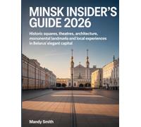 Minsk Insider’s Guide 2026: Historic Squares, Theatres, Architecture, Monumental Landmarks and Local Experiences in Belarus’ Elegant Capital