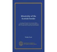 Minstrelsy of the Scottish border (v.3): consisting of historical and romantic ballads, collected in the southern counties of Scotland with a few of modern date, founded upon local tradition
