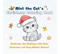 Mint the Cat’s Christmas Coloring Book: Celebrate the Holidays with Cute Costumes and Cozy Winter Scenes!