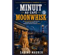 Minuit au café Moonwhisk: Un final de mystère cosy avec des chats, un meurtre, des secrets et une conspiration portuaire choquante (Livre 4)