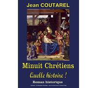 Minuit Chrétiens, quelle histoire !: La folle histoire du plus célèbre des noëls