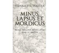 Minus, lapsus et mordicus : Nous parlons tous latin sans le savoir