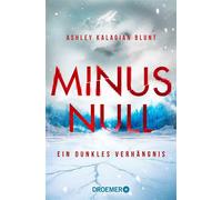 Minus Null - Ein dunkles Verhängnis Thriller | Ein Techno-Thriller in den Minusgraden Kanadas! - Ashley Kalagian Blunt - Droemer eBook - ebook (ePub) - Livre