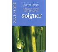 Jacques Salomé – Minuscules aperçus sur la difficulté de soigner – Les Éditions Albin Michel
