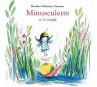 Minusculette et la magie Christine Davenier (Illustration), Kimiko (Auteur)