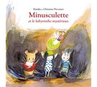 Minusculette et le labyrinthe mystérieux Christine Davenier (Illustration), Kimiko (Auteur)