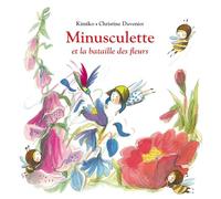 Minusculette et la bataille des fleurs Christine Davenier (Illustration), Kimiko (Auteur)
