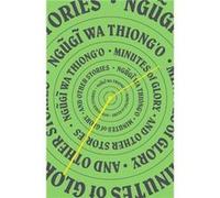 Minutes of Glory : And Other Stories Ngugi Wa Thiong o (Auteur)