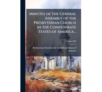 Minutes of the General Assembly of the Presbyterian Church in the Confederate States of America ..