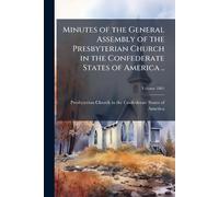 Minutes of the General Assembly of the Presbyterian Church in the Confederate States of America ..