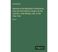 Minutes of the Methodist Conferences, from the First Held in London, by the Late Rev. John Wesley, A.M., in the Year 1744: Vol. 9