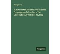 Minutes of the National Council of the Congregational Churches of the United States, October 11-15, 1883