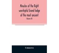 Minutes Of The Right Worshipful Grand Lodge Of The Most Ancient And Honorable Fraternity Of Free And Accepted Masons Of Pennsylvania And Masonic Jurisdiction Thereunto Belonging (Volume Ix) For The Ye