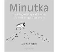 Minutka The Bilingual Dog and Friends / Minutka La perrita bilingue y sus amgos, Minutka Series Anna Mycek-Wodecki (Auteur)