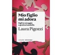Mio Figlio Mi Adora. Figli In Ostaggio E Genitori Modello