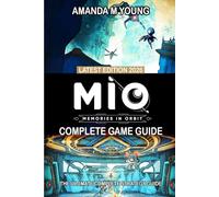 MIO: Memories in Orbit (2026) The Ultimate Complete Strategy Guide: Full Walkthrough, All Missions & Quests, Maps & Terrain, Pro Tips & Tricks for Easy Completion