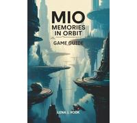 MIO MEMORIES IN ORBIT GAME GUIDE: A strategic overview of systems, progression, customization, and competitive play, suited to both newer and experienced players.