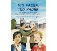 Mio padre, tuo padre. Due uomini contro l'odio del conflitto israeloaplestinese