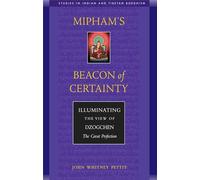 Mipham's Beacon of Certainty: Illuminating the View of Dzogchen, the Great Perfection