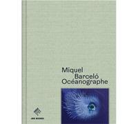 Miquel BarcelO, OcEanographe /franCais - THOMAS CHANTAL/DARRI - Jbe Books Jean Boite - broché - Catalogue d'exposition