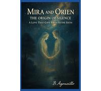Mira and Orien: The Origin of Silence: A Love That Gave Birth to the Sixth