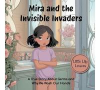 Mira and the Invisible Invaders, Little Life Lessons: A True Story About Germs and Why We Wash Our Hands