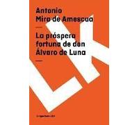 Mira De Amescua, A: Próspera Fortuna De Don Álvaro De Luna