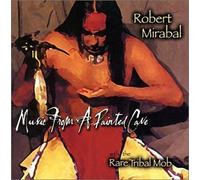 Mirabal, Robert, Rare Tribal Mob - Music from a Painted Cave by Mirabal, Robert, Rare Tribal Mob (2001) Audio CD