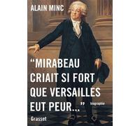 Mirabeau criait si fort que Versailles eut peur - Alain Minc - Grasset - broché - Biographie