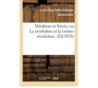 Mirabeau et Sieyès, ou La révolution et la contre-révolution