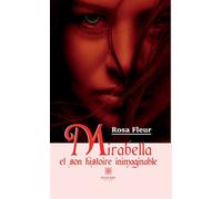 Mirabella et son histoire inimaginable - Rosa Fleur - Le Lys Bleu - broché - Roman