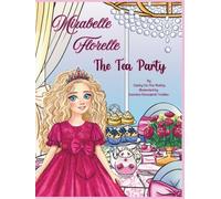 Mirabelle Florelle The Tea Party: A Heartwarming Storybook for Girls About Friendship, Faith, and the Joy of Tea Parties