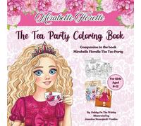 Mirabelle Florelle The Tea Party Coloring Book: Companion to the book Mirabelle Florelle The Tea Party | A Story-Inspired Coloring Book for Girls Who Love Tea Parties and Imagination