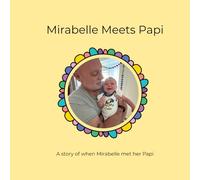 Mirabelle Meets Papi: A Story of when Mirabelle met her Papi