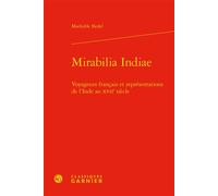 Mirabilia Indiae Voyageurs français et représentations de l'Inde au XVIIe siècle - Mathilde Bedel - Classiques Garnier - relié - Essai
