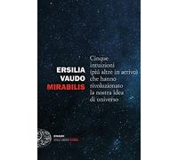 Mirabilis. Cinque intuizioni (più altre in arrivo) che hanno rivoluzionato la nostra idea di universo