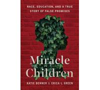 Miracle Children Race, Education, and a True Story of False Promises - Katie Benner - Metropolitan Books - ebook (ePub) - Livre