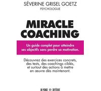 Miracle coaching Atteindre ses objectifs sans perdre sa motivation - Séverine Goetz Grissel - Un Monde Different - broché - Guide