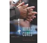 Miracle Cures - Saints, Pilgrimage, And The Healing Powers Of Belief