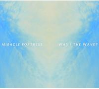 Miracle Fortress - Was I The Wave [Import]