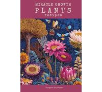 Miracle Growth Plants Recipes: Organic Fertilization Secrets from Around the World