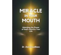 Miracle in Your Mouth: The Book: Unlocking the Power of God's Word in Your Life