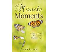 Miracle Moments: Stories of God's Presence in Ordinary Life