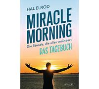 Miracle Morning: Die Stunde, die alles verändert - Das Tagebuch