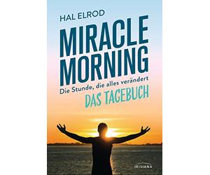 Miracle Morning: Die Stunde, die alles verändert - Das Tagebuch
