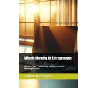 Miracle Morning for Entrepreneurs: Achieve Peak Productivity and Success with a Morning Routine