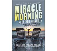 Miracle Morning Pour Millionnaires - Ce Que Font Les Riches Avant 8h Et Qui Fera Votre Fortune